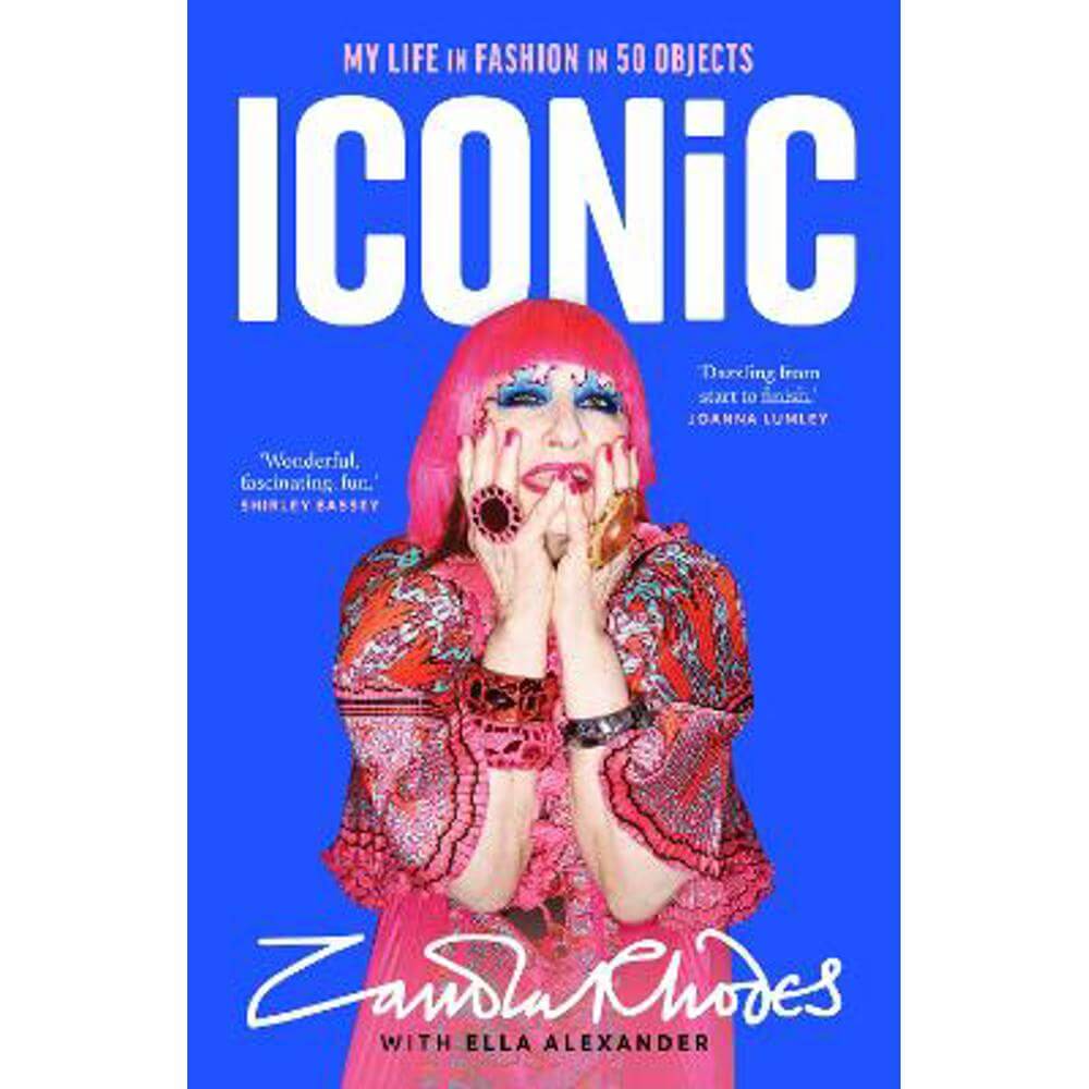 Iconic: My Life in Fashion in 50 Objects (Hardback) - Zandra Rhodes